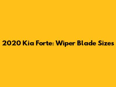 2020 Kia Forte: Wiper Blade Sizes