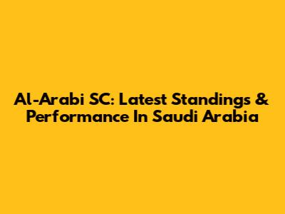 Al-Arabi SC: Latest Standings & Performance In Saudi Arabia