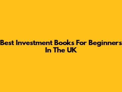Best Investment Books For Beginners In The UK