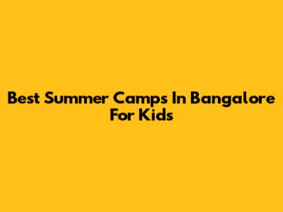 Best Summer Camps In Bangalore For Kids