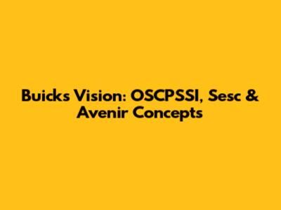 Buick's Vision: OSCPSSI, Sesc & Avenir Concepts