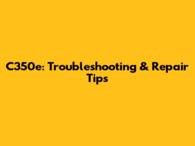 C350e: Troubleshooting & Repair Tips