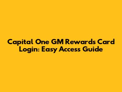 Capital One GM Rewards Card Login: Easy Access Guide