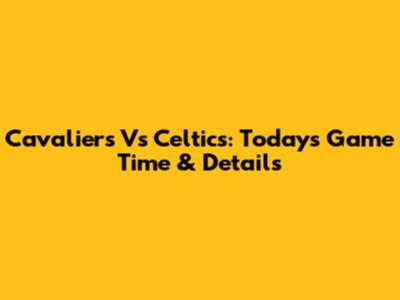 Cavaliers Vs Celtics: Today's Game Time & Details
