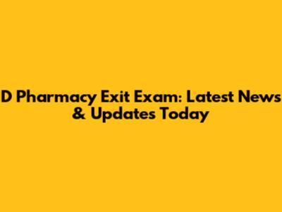 D Pharmacy Exit Exam: Latest News & Updates Today