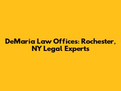 DeMaria Law Offices: Rochester, NY Legal Experts