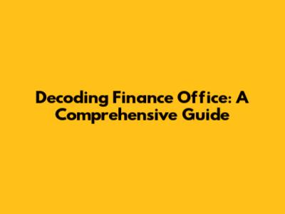 Decoding Finance Office: A Comprehensive Guide