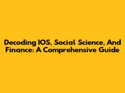 Decoding IOS, Social Science, And Finance: A Comprehensive Guide