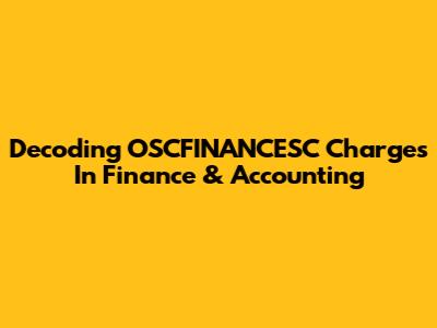 Decoding OSCFINANCESC Charges In Finance & Accounting