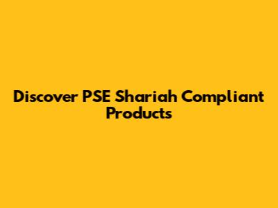 Discover PSE Shariah Compliant Products
