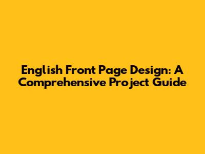 English Front Page Design: A Comprehensive Project Guide