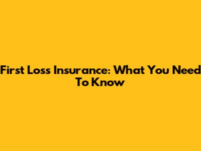 First Loss Insurance: What You Need To Know