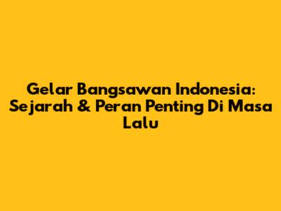 Gelar Bangsawan Indonesia: Sejarah & Peran Penting Di Masa Lalu