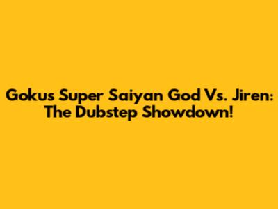 Goku's Super Saiyan God Vs. Jiren: The Dubstep Showdown!