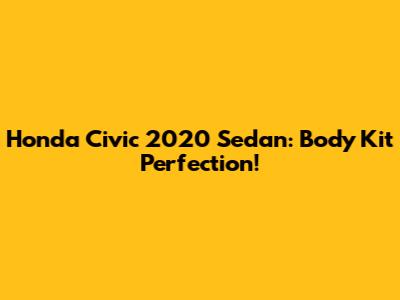 Honda Civic 2020 Sedan: Body Kit Perfection!