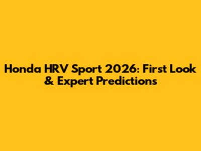 Honda HRV Sport 2026: First Look & Expert Predictions