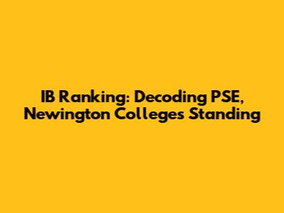 IB Ranking: Decoding PSE, Newington College's Standing