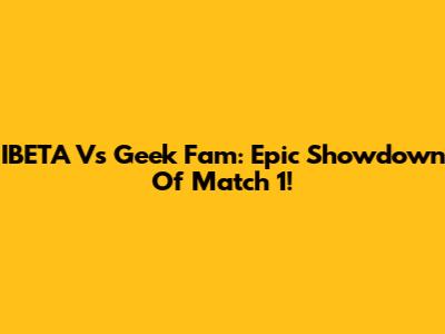 IBETA Vs Geek Fam: Epic Showdown Of Match 1!