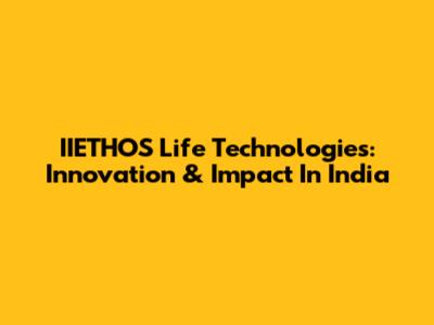 IIETHOS Life Technologies: Innovation & Impact In India