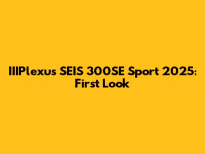 IIIPlexus SEIS 300SE Sport 2025: First Look