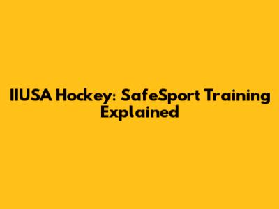 IIUSA Hockey: SafeSport Training Explained