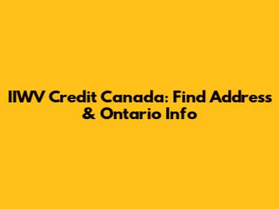 IIWV Credit Canada: Find Address & Ontario Info