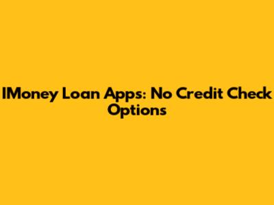 IMoney Loan Apps: No Credit Check Options