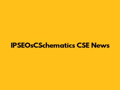 IPSEOsCSchematics CSE News