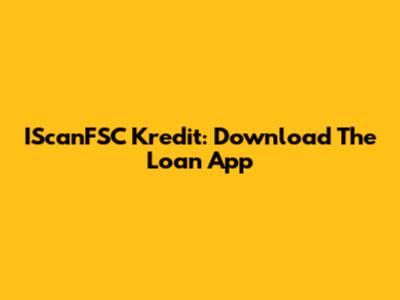 IScanFSC Kredit: Download The Loan App