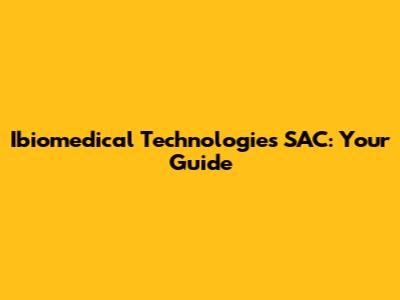 Ibiomedical Technologies SAC: Your Guide