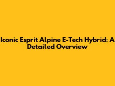 Iconic Esprit Alpine E-Tech Hybrid: A Detailed Overview