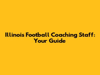 Illinois Football Coaching Staff: Your Guide