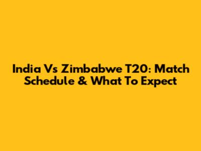 India Vs Zimbabwe T20: Match Schedule & What To Expect
