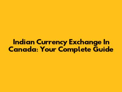 Indian Currency Exchange In Canada: Your Complete Guide