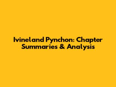 Ivineland Pynchon: Chapter Summaries & Analysis