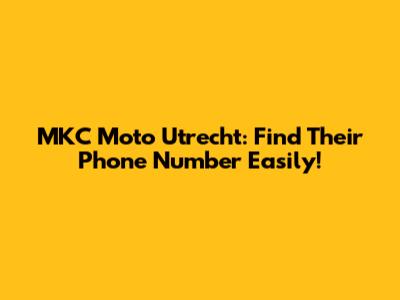 MKC Moto Utrecht: Find Their Phone Number Easily!