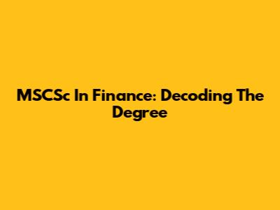 MSCSc In Finance: Decoding The Degree