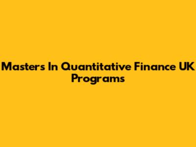 Masters In Quantitative Finance UK Programs