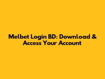 Melbet Login BD: Download & Access Your Account