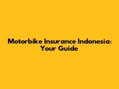 Motorbike Insurance Indonesia: Your Guide