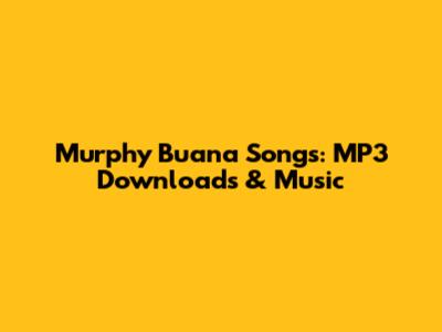 Murphy Buana Songs: MP3 Downloads & Music