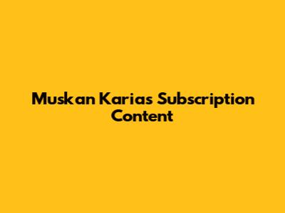 Muskan Karia's Subscription Content
