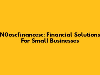 N0oscfinancesc: Financial Solutions For Small Businesses