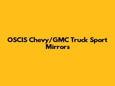 OSCIS Chevy/GMC Truck Sport Mirrors