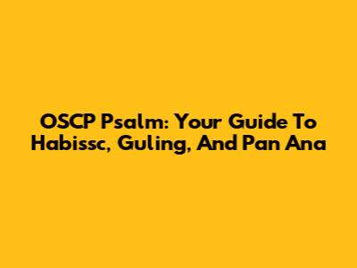 OSCP Psalm: Your Guide To Habissc, Guling, And Pan Ana