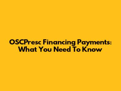 OSCPresc Financing Payments: What You Need To Know