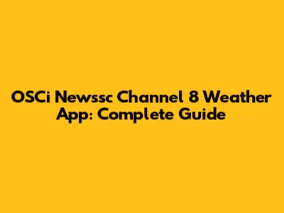 OSCi Newssc Channel 8 Weather App: Complete Guide