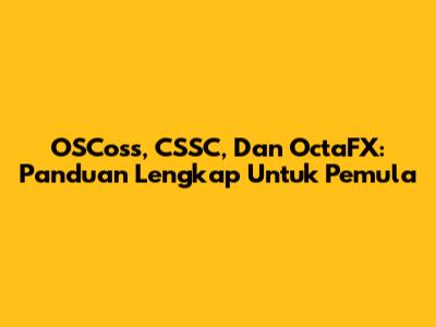 OSCoss, CSSC, Dan OctaFX: Panduan Lengkap Untuk Pemula