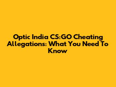 Optic India CS:GO Cheating Allegations: What You Need To Know