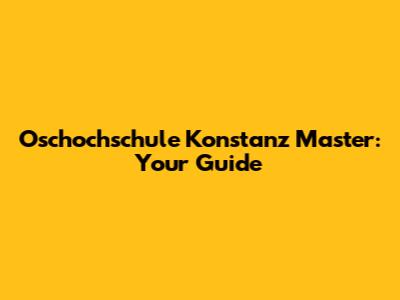 Oschochschule Konstanz Master: Your Guide